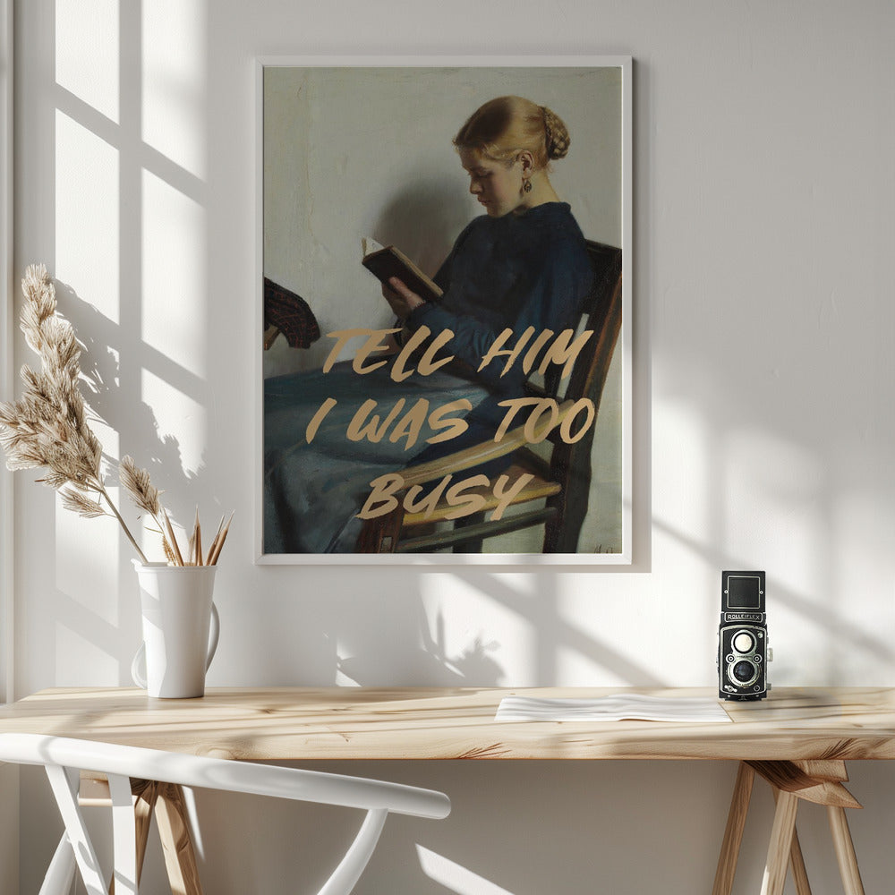 Fine Art Print, Tell Him I Was To Busy